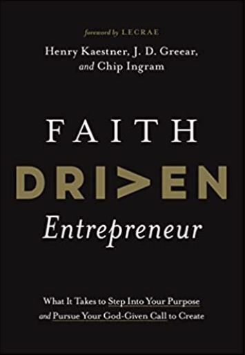 Faith Driven Entrepreneur: What It Takes to Step Into Your Purpose and Pursue Your God-Given Call to Create